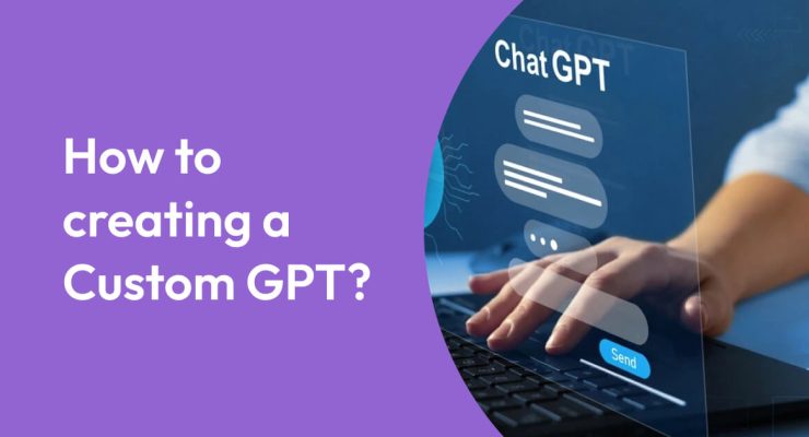 Creating a Custom GPT: Your Essential Guide for 2023